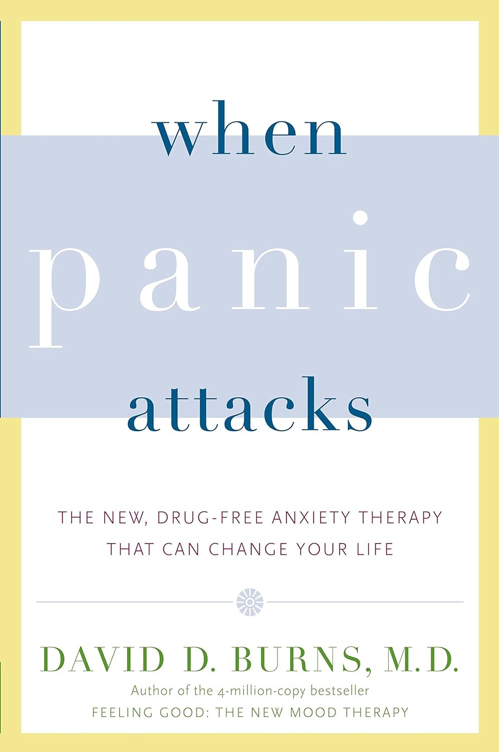 When Panic Attacks: The New, Drug-Free Anxiety Therapy That Can Change Your Life – David D. Burns