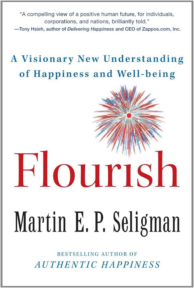 Flourish: A Visionary New Understanding of Happiness and Well-being – Martin E.P. Seligman