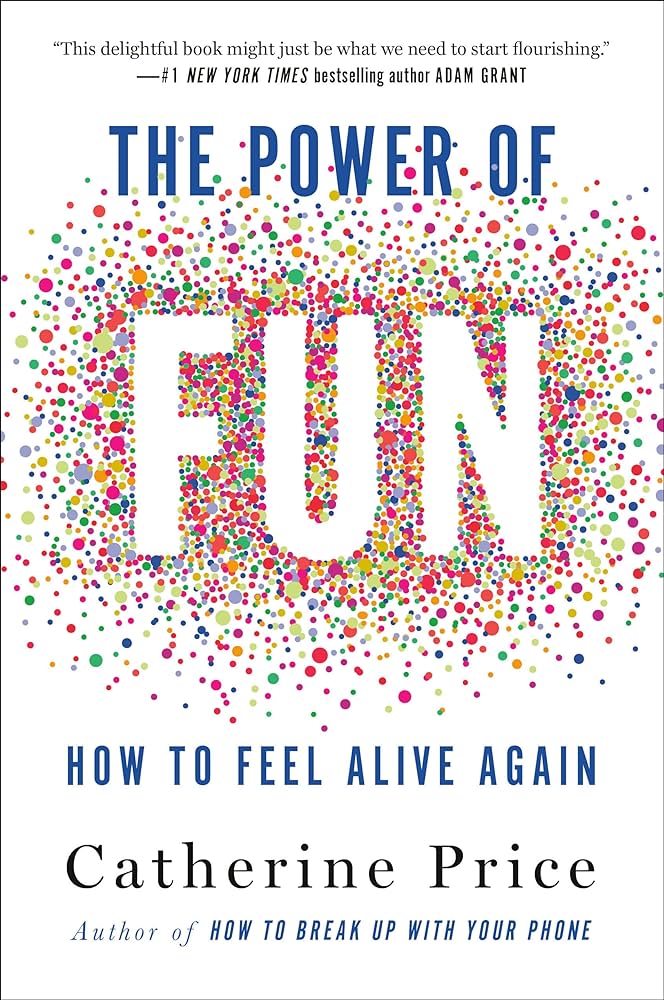 The Power of Fun: How to Feel Alive Again – Catherine Price