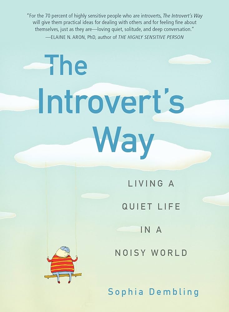 The Introvert’s Way: Living a Quiet Life in a Noisy World – Sophia Dembling