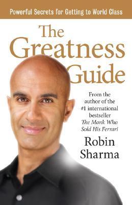 The Greatness Guide: Powerful Secrets for Getting to World Class – Robin S. Sharma