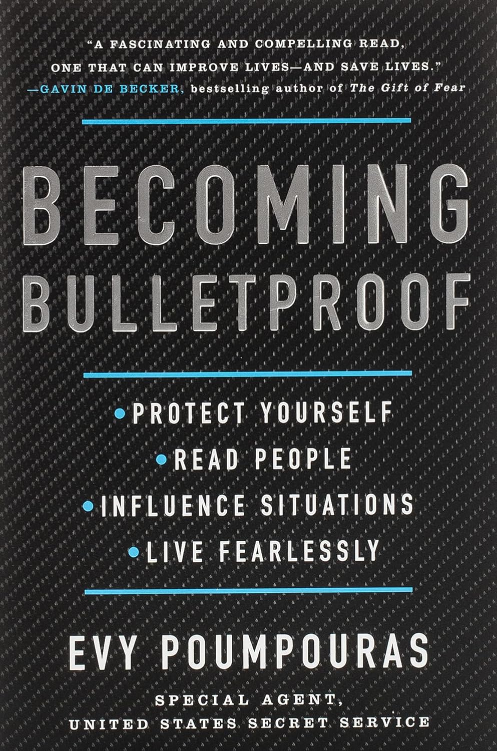 Becoming Bulletproof: Protect Yourself, Read People, Influence Situations, and Live Fearlessly – Evy Poumpouras