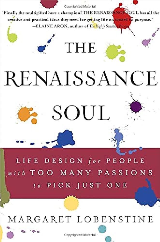 The Renaissance Soul: Life Design for People with Too Many Passions to Pick Just One – Margaret Lobenstine