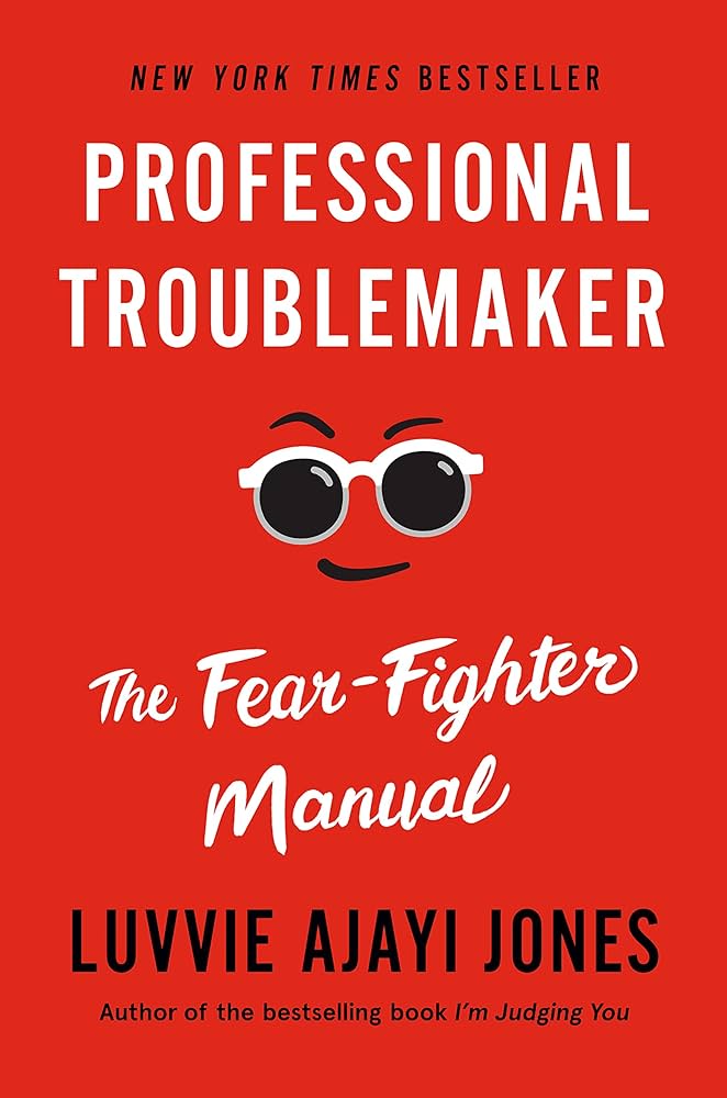 Professional Troublemaker: The Fear-Fighter Manual – Luvvie Ajayi Jones