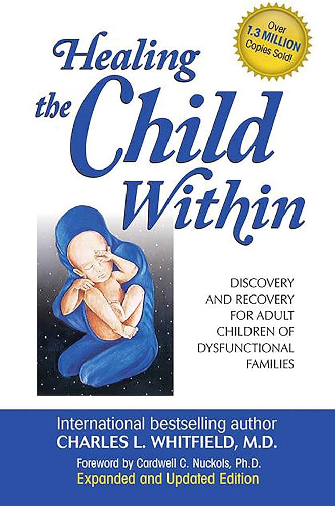 Healing the Child Within: Discovery and Recovery for Adult Children of Dysfunctional Families – Charles L. Whitfield