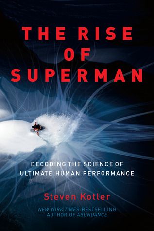 The Rise of Superman: Decoding the Science of Ultimate Human Performance – Steven Kotler