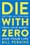 Die With Zero: Getting All You Can from Your Money and Your Life