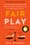 Fair Play: A Game-Changing Solution for When You Have Too Much to Do (And More Life to Live) – Eve Rodsky