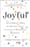 Joyful: The Surprising Power of Ordinary Things to Create Extraordinary Happiness  – Ingrid Fetell Lee