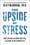 The Upside of Stress: Why Stress Is Good for You, and How to Get Good at It  – Kelly McGonigal