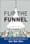 Flip the Funnel: How to Use Existing Customers to Gain New Ones – Joseph Jaffe