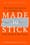 Made to Stick: Why Some Ideas Survive and Others Die – Chip Heath and Dan Heath