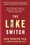 The Like Switch: An Ex-FBI Agent’s Guide to Influencing, Attracting, and Winning People Over – Jack Schafer