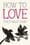 How to Love (Mindfulness Essentials, #3) – Thich Nhat Hanh