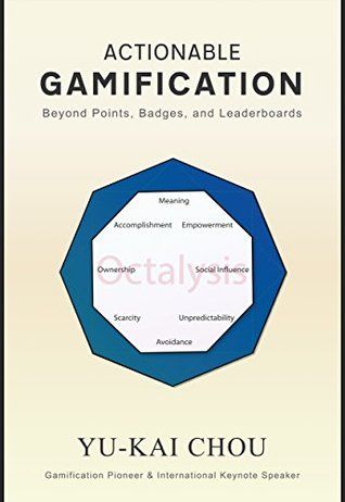 Actionable Gamification: Beyond Points, Badges, and Leaderboards – Yu-kai Chou