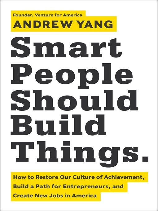 Smart People Should Build Things –  Andrew Yang