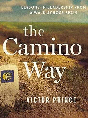 The Camino Way Lessons in Leadership from a Walk Across Spain – Victor Prince