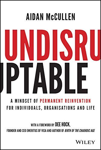 Undisruptable: A Mindset of Permanent Reinvention for Individuals, Organisations and Life  –   Aidan McCullen