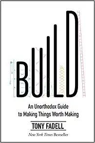 Build: An Unorthodox Guide to Making Things Worth Making – Tony Fadell