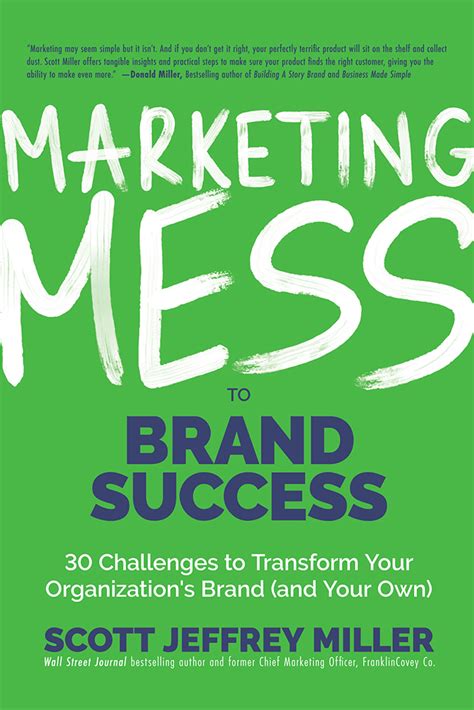 Marketing Mess to Brand Success: 30 Challenges to Transform Your Organization’s Brand  – Scott J. Miller