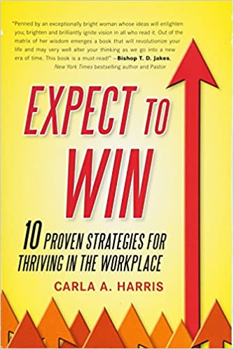 Expect to Win: 10 Proven Strategies for Thriving in the Workplace – Carla A. Harris