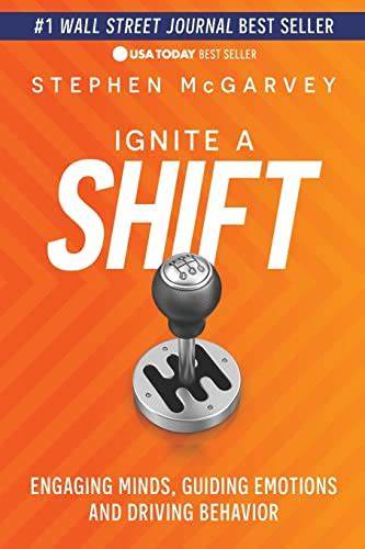 Ignite a Shift Engaging Minds, Guiding Emotions and Driving Behavior – Stephen McGarvey