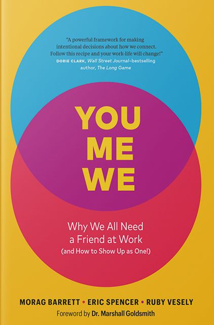 You, Me, We Why We All Need a Friend at Work (and How to Show Up As One!) – Morag Barrett, Eric Spencer, Ruby Vesely