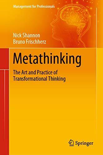 Metathinking: The Art and Practice of Transformational Thinking –  Nick Shannon and Bruno Frischherz