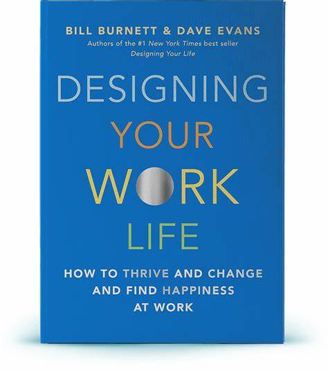 Designing Your Work Life –  Bill Burnett and Dave Evans