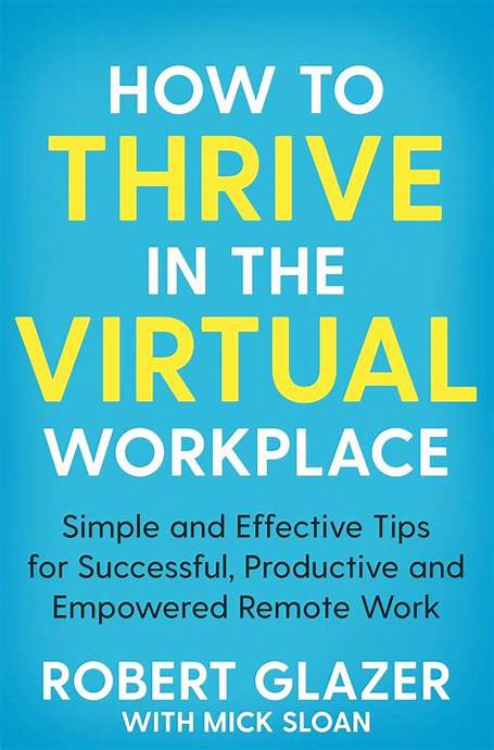 How To Thrive in the Virtual Workplace – Robert Glazer