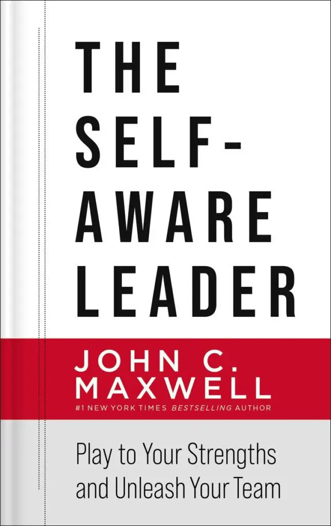 The Self-Aware Leader – John C. Maxwell