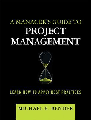 A Manager’s Guide to Project Management –  Michael B. Bender