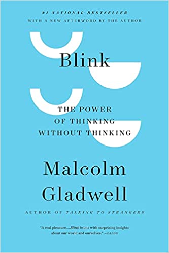 Blink: The Power of Thinking Without Thinking – Malcolm Gladwell