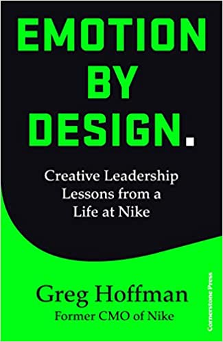 Emotion By Design: Creative Leadership Lessons from a Life at Nike – Greg Hoffman