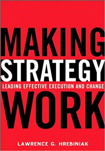 Making Strategy Work – Lawrence G. Hrebiniak