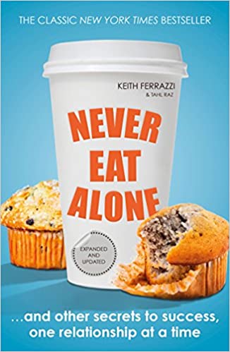 Never Eat Alone – Keith Ferrazzi with Tahl Raz