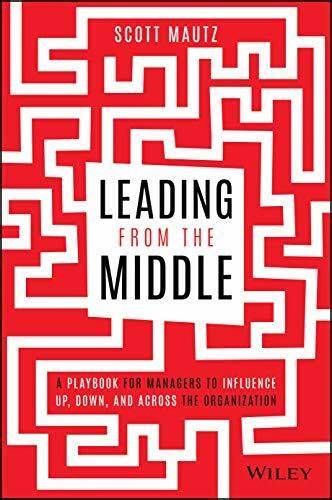 Leading from the Middle – Scott Mautz