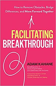 Facilitating Breakthrough – Adam Kahane