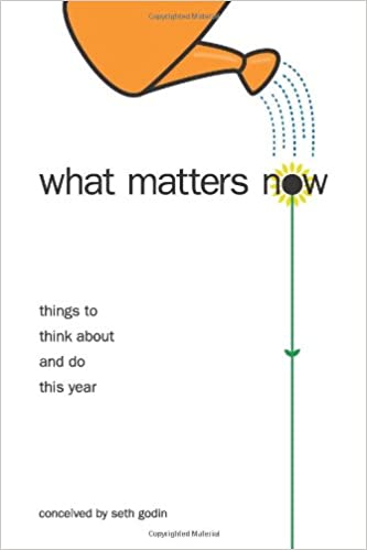 What Matters Now – Seth Godin