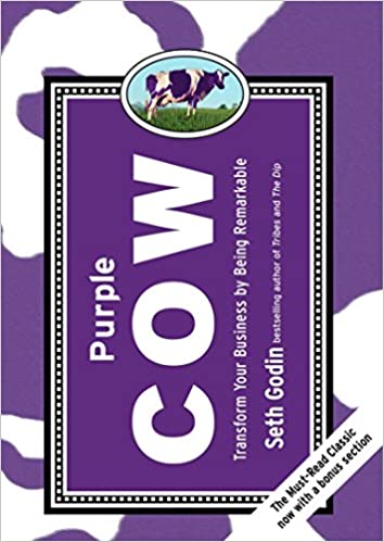 Purple Cow: Transform Your Business by Being Remarkable – Seth Godin