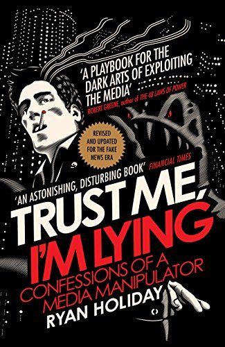 Trust Me I’m Lying: Confessions of a Media Manipulator – Ryan Holiday