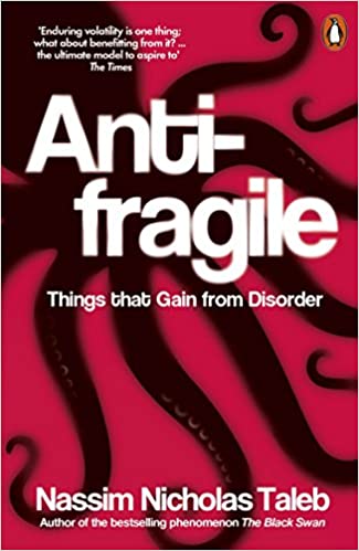 Antifragile: Things that Gain from Disorder – Nassim Nicholas Taleb