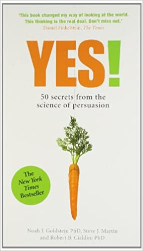 Yes!: 50 Secrets From the Science of Persuasion – Noah Goldstein, Robert B. Cialdini, and  Steve Martin