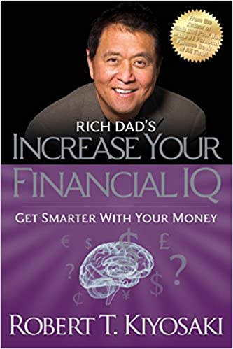 Rich Dad’s Increase Your Financial IQ: Get Smarter with Your Money – Robert Kiyosaki