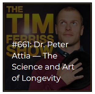 The Tim Ferriss Show Ep 661: Dr. Peter Attia — The Science and Art of Longevity, Optimizing Protein, Alcohol Rules