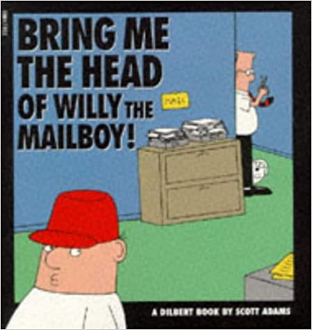 Bring Me The Head Of Willy The Mailboy! – Scott Adams