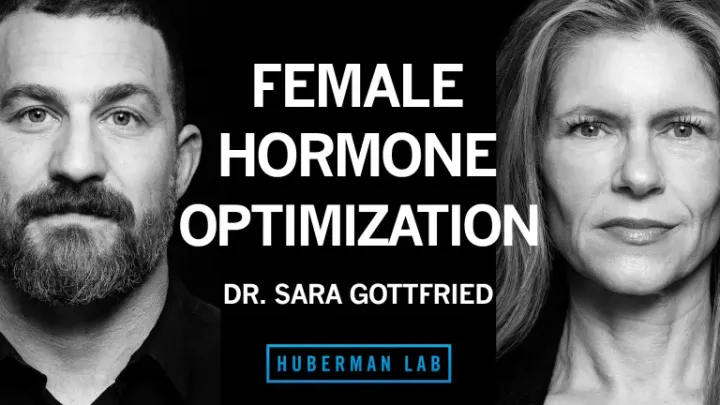 Andrew Huberman – Dr. Sara Gottfried: How to Optimize Female Hormone Health for Vitality & Longevity