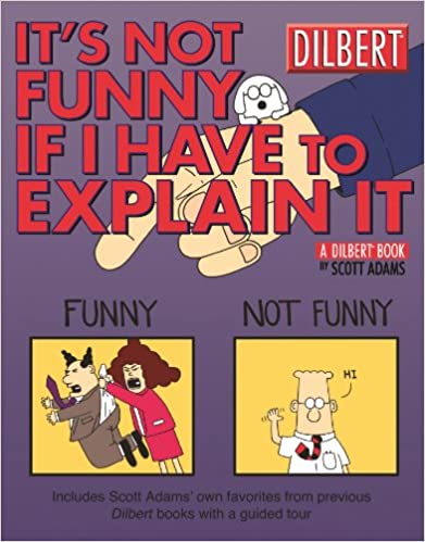 It’s Not Funny If I Have To Explain It – Scott Adams