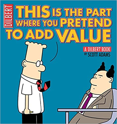 This Is the Part Where You Pretend to Add Value: A Dilbert Book – Scott Adams