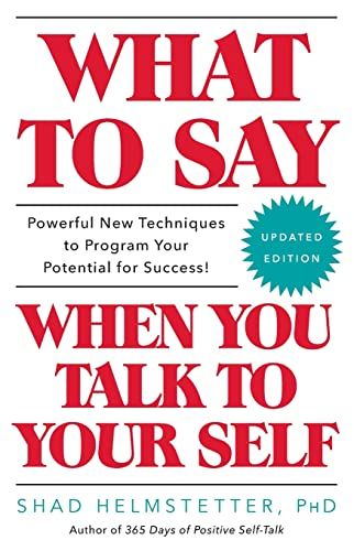 What to Say When You Talk to Yourself  – Shad Helmstetter